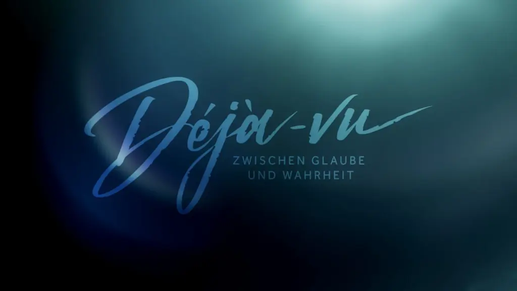Déjà-vu - Zwischen Glaube und Wahrheit